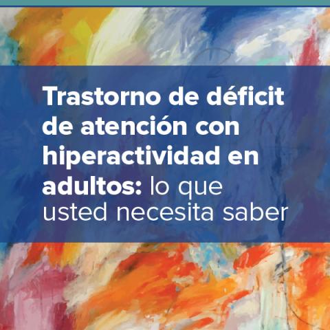 Trastorno de déficit de atención con hiperactividad en adultos: lo que usted necesita saber