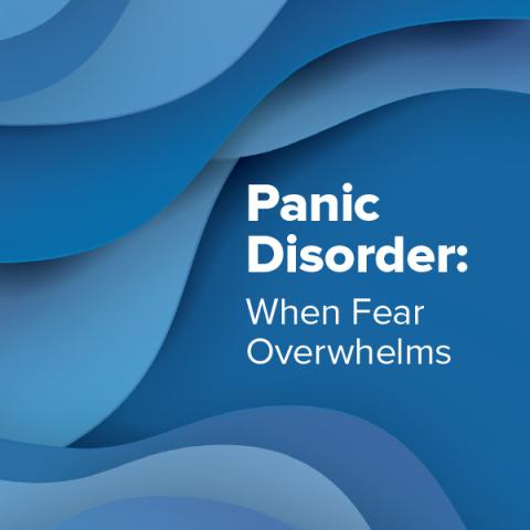 Panic Disorder: When Fear Overwhelms