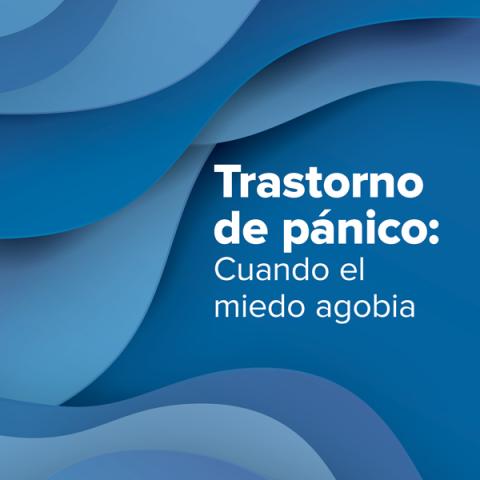 Trastorno de pánico: Cuando el miedo agobia